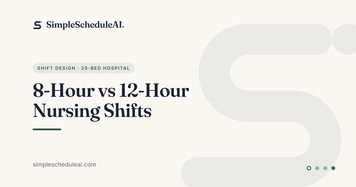 8-Hour vs 12-Hour Nursing Shifts: Which Fits a 25-Bed Hospital?